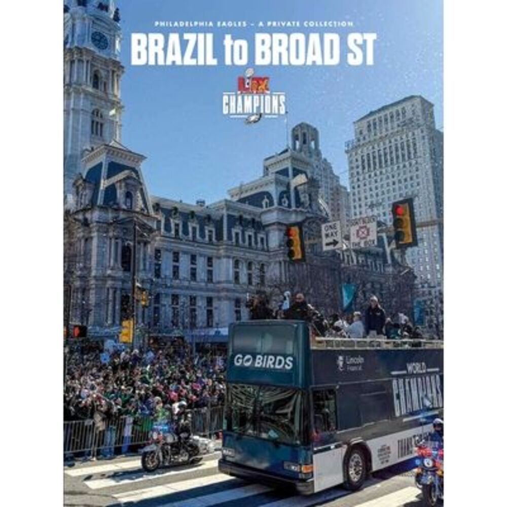 Brazil to Broad St: Philadelphia Eagles: Super Bowl LIX Champions -- Philadelphi